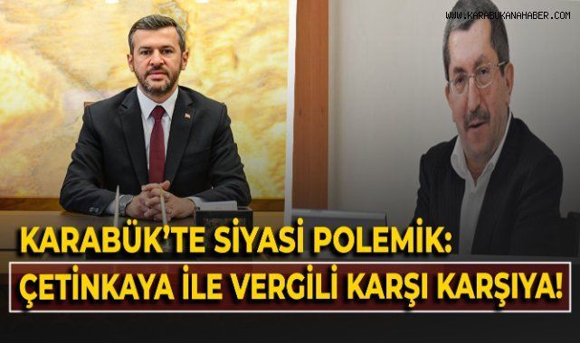 Karabük’te Siyasi Gerilim Tırmanıyor: Çetinkaya ve Vergili Arasında Sert Atışma!