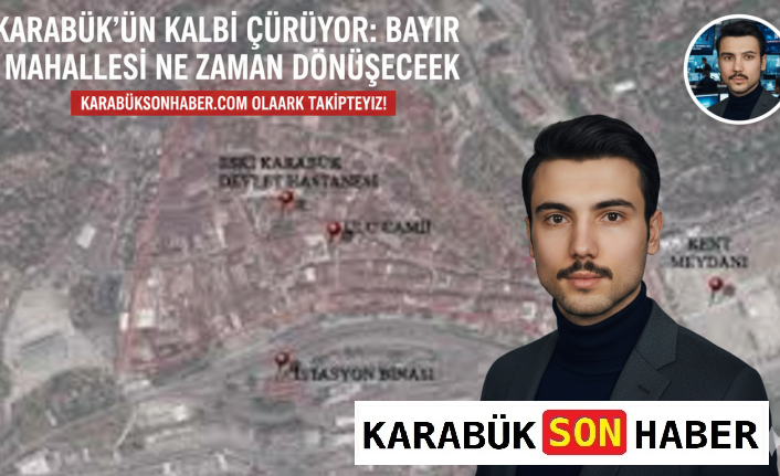 Karabük’ün Kalbi Çürüyor: Bayır Mahallesi Daha Ne Kadar Bekleyecek?