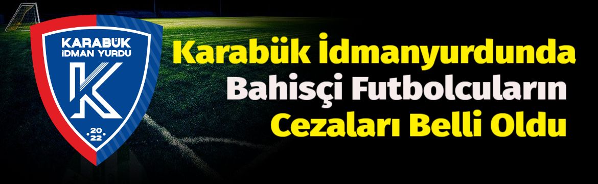 Karabük İdmanyurdunda Bahisçi Futbolcuların Cezaları Belli Oldu