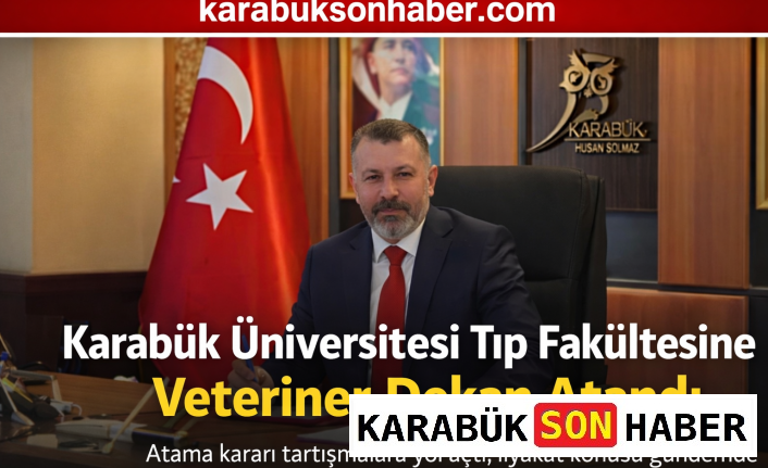 Karabük Üniversitesi Tıp Fakültesine Veteriner Dekan Atandı