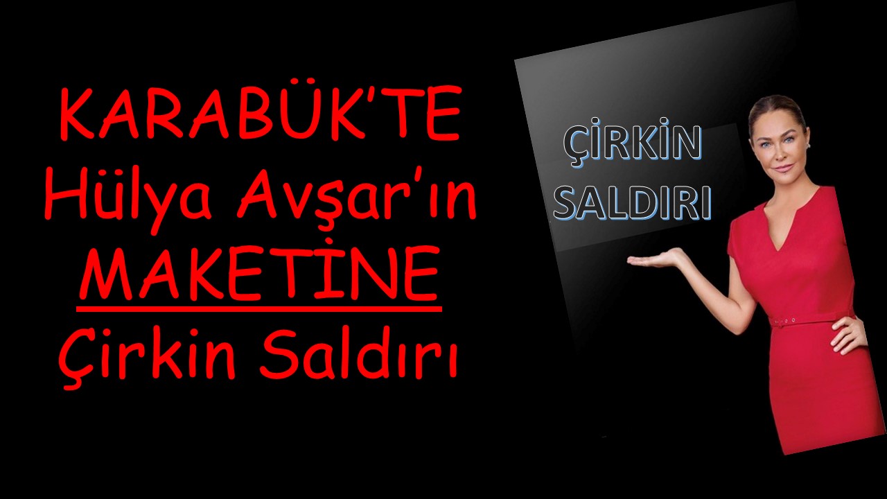 HÜLYA AVŞAR'IN MAKEETİNE ÇİRKİN SALDIRI