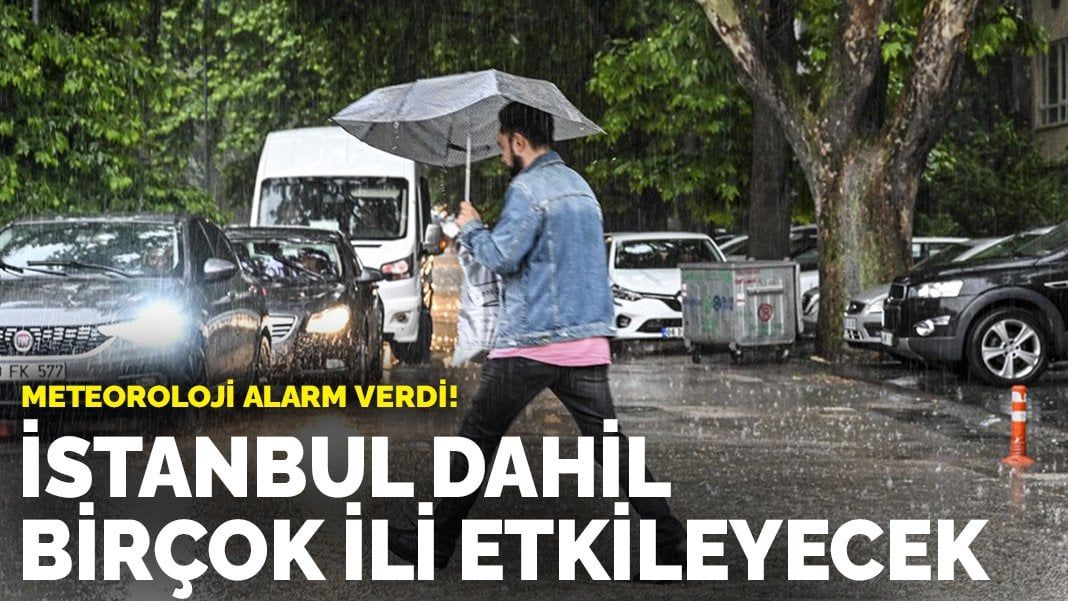 Meteoroloji alarm verdi! İstanbul dahil birçok ili etkileyecek