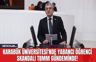 Karabük Üniversitesi'nde Yabancı Öğrenci Skandalı TBMM Gündeminde!