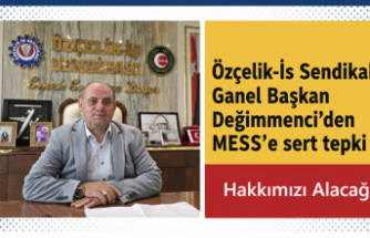 Değirmenci’den MESS’e sert uyarı: Metal işçisi köle değildir