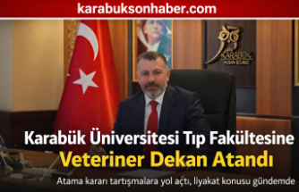 Karabük Üniversitesi Tıp Fakültesine Veteriner Dekan Atandı
