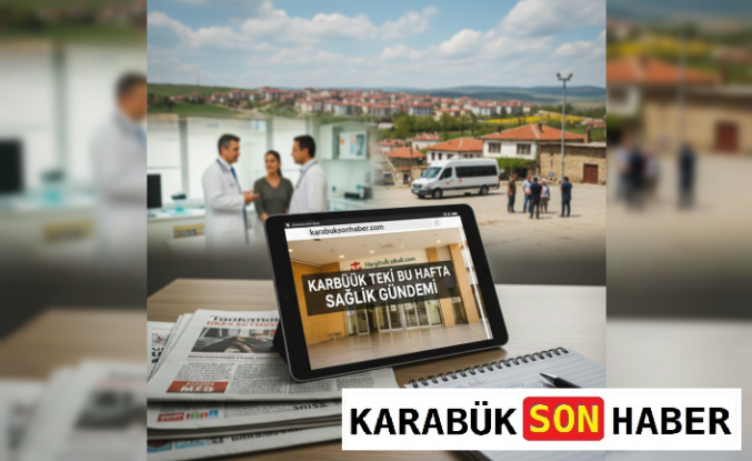 Karabük'ün Sağlık Gündemi: Bu Hafta Neler Konuşuluyor?