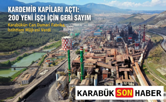 Kardemir Kapıları Açtı: 200 Yeni İşçi İçin Geri Sayım