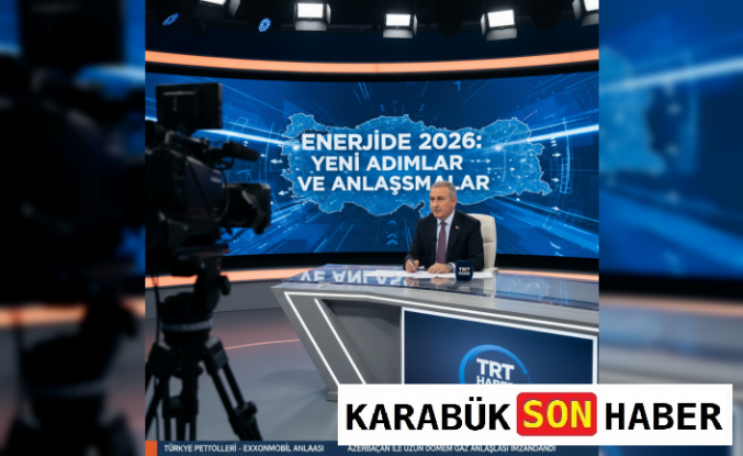 Enerjide 2026 Rotası: Yeni Anlaşmalar ve Yerli Gaz Hamlesi