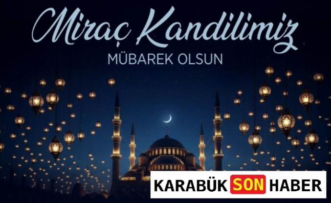 Karabük Belediye Başkanı Özkan Çetinkaya’dan Miraç Kandili Mesajı