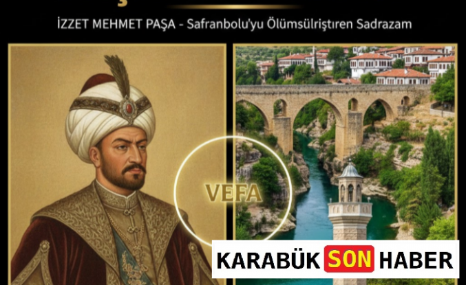 Safranbolu’nun Kaderini Değiştiren Sadrazam: İzzet Mehmet Paşa'nın Mirası