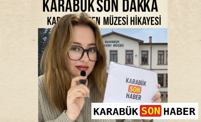 Geçmişten günümüze Karabük Kent Müzesi